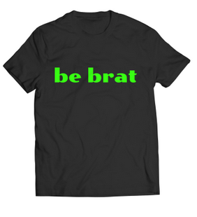 Be Brat T-Shirt